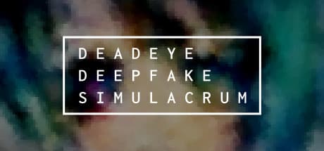 Deadeye Deepfake Simulacrum media 1