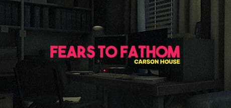 Fears to Fathom - Carson House media 1