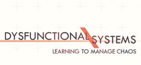 Dysfunctional Systems: Learning to Manage Chaos media 1